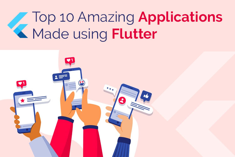Top 10 Amazing Apps made using Flutter Framework